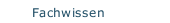 Fachwissen