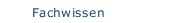 Fachwissen